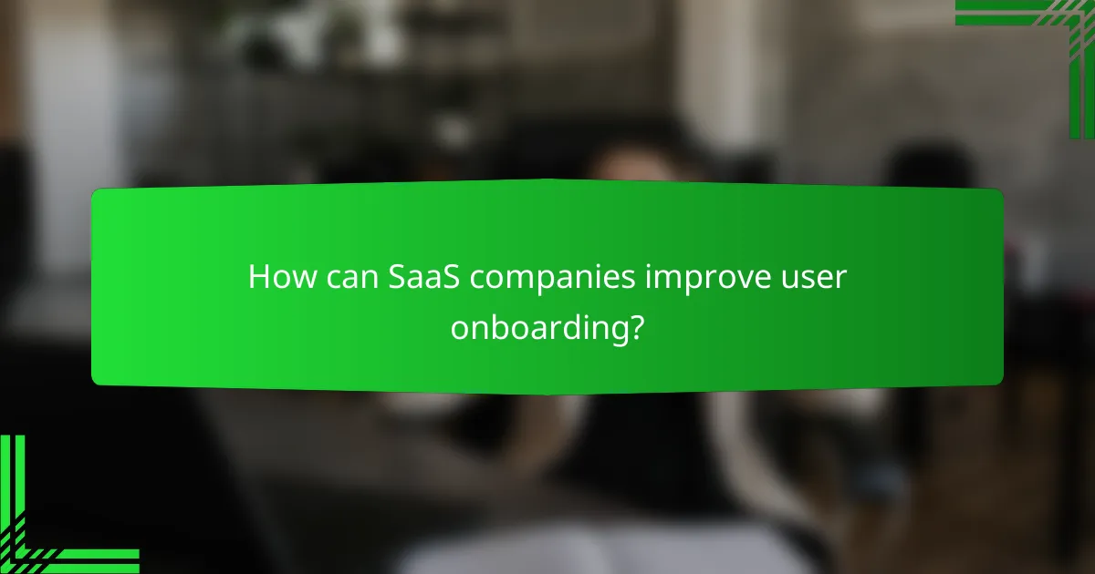 How can SaaS companies improve user onboarding?