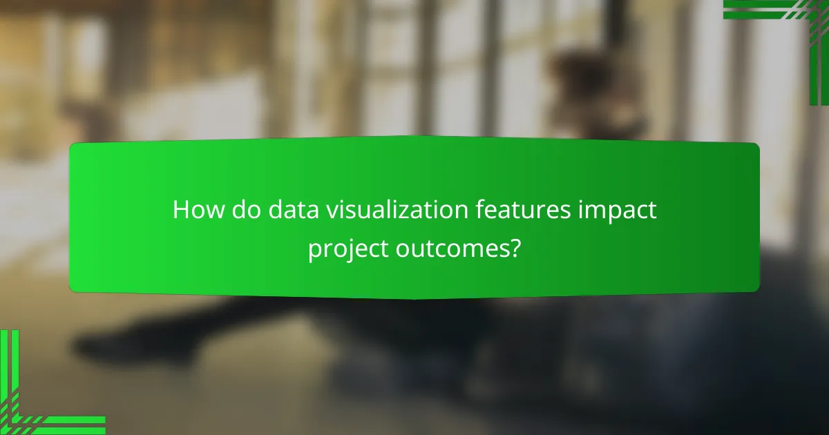 How do data visualization features impact project outcomes?