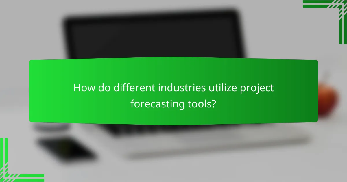 How do different industries utilize project forecasting tools?