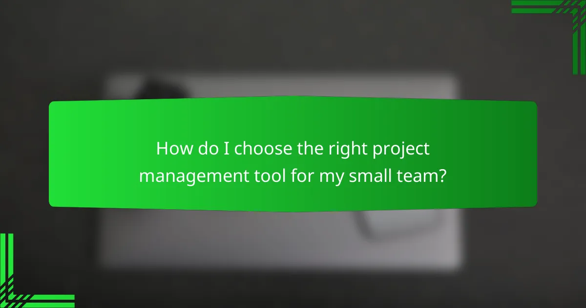 How do I choose the right project management tool for my small team?