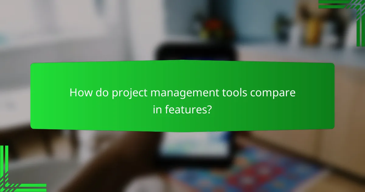 How do project management tools compare in features?
