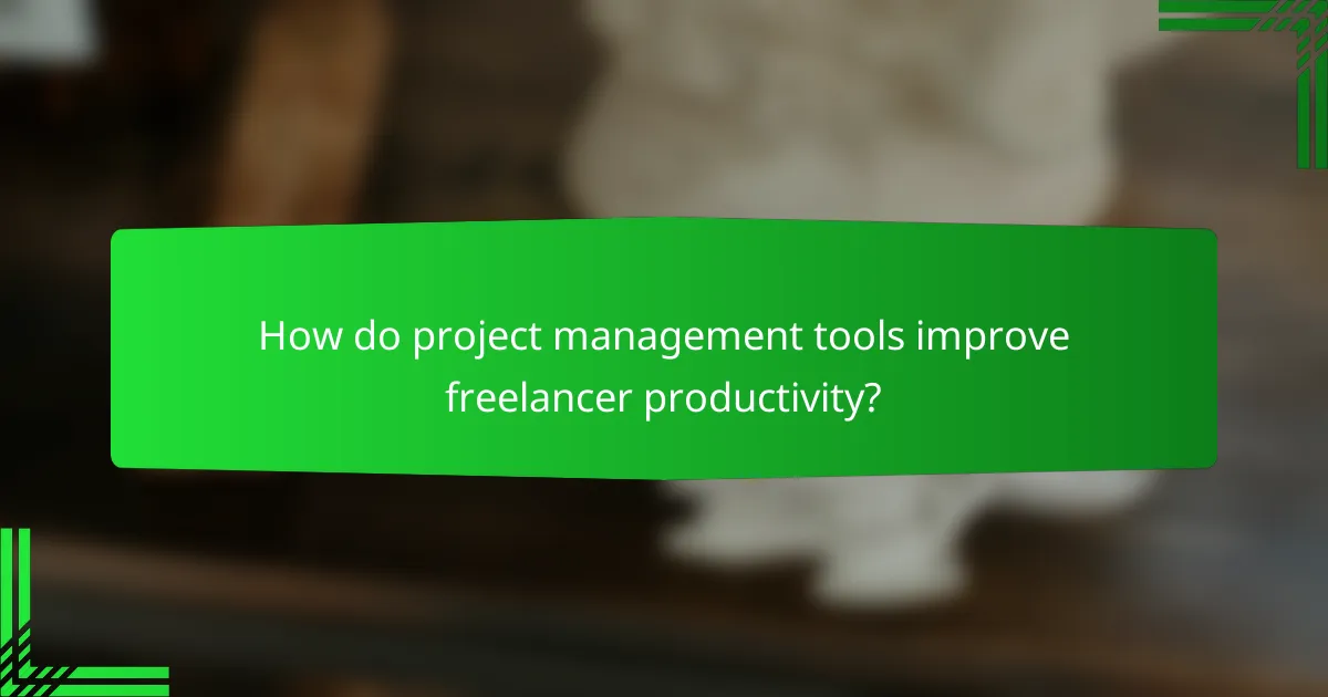 How do project management tools improve freelancer productivity?