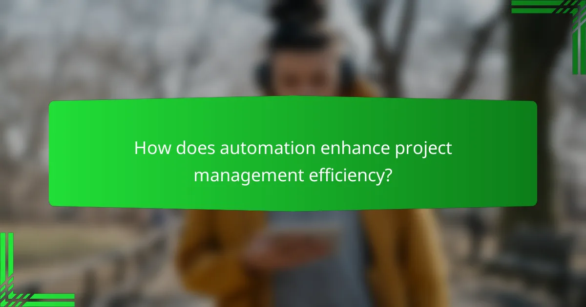 How does automation enhance project management efficiency?
