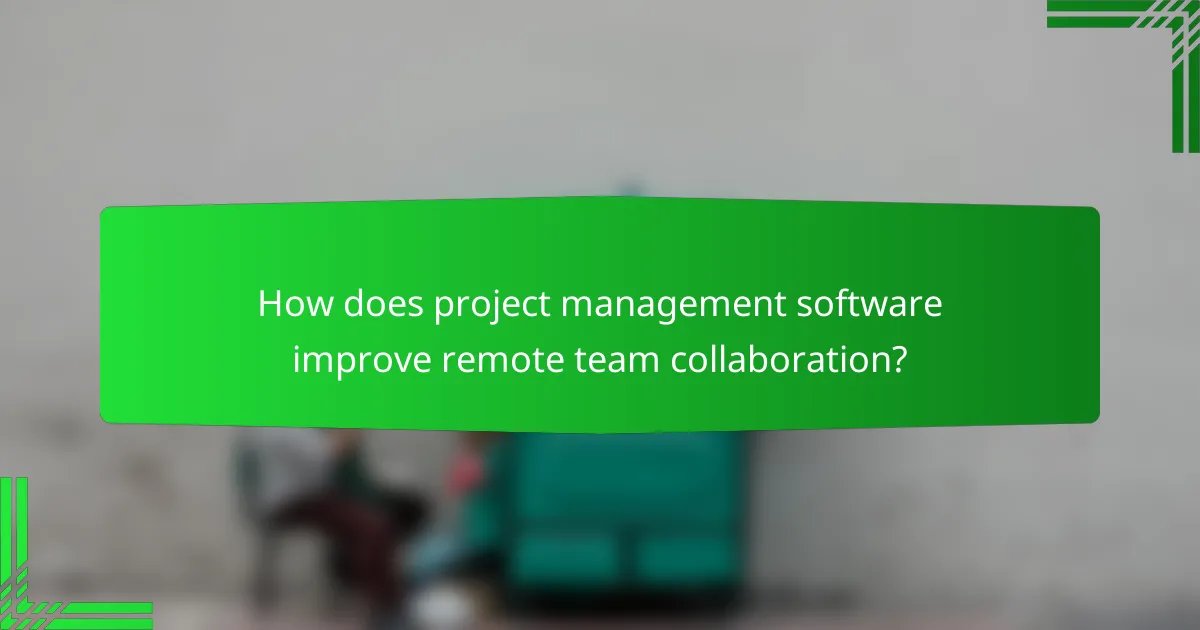 How does project management software improve remote team collaboration?