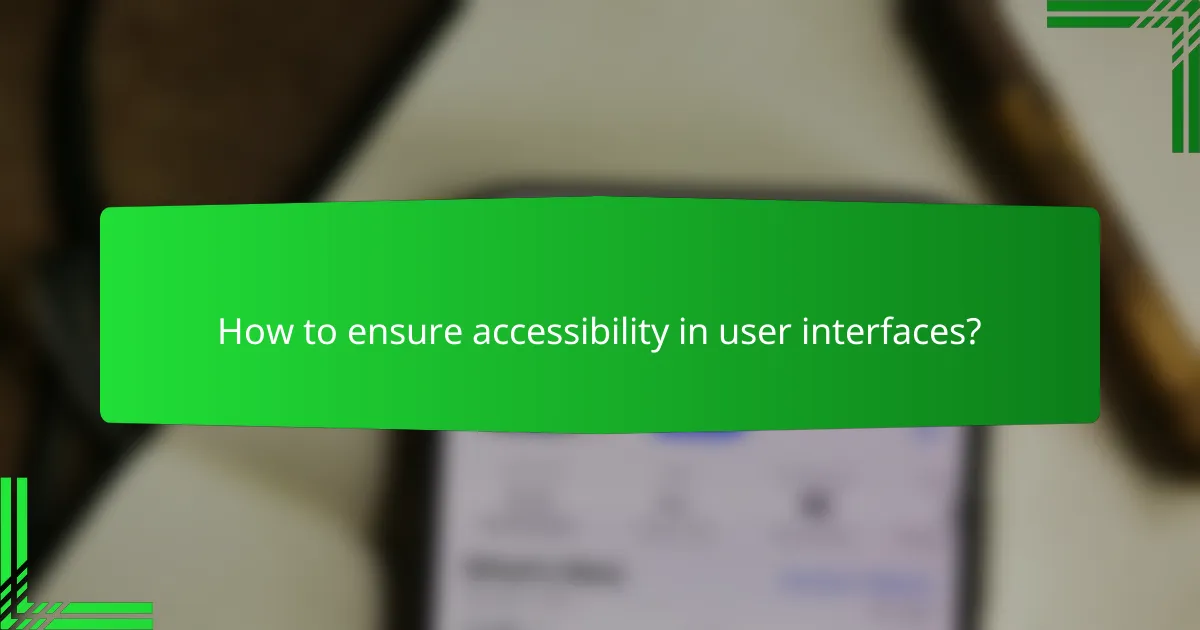 How to ensure accessibility in user interfaces?
