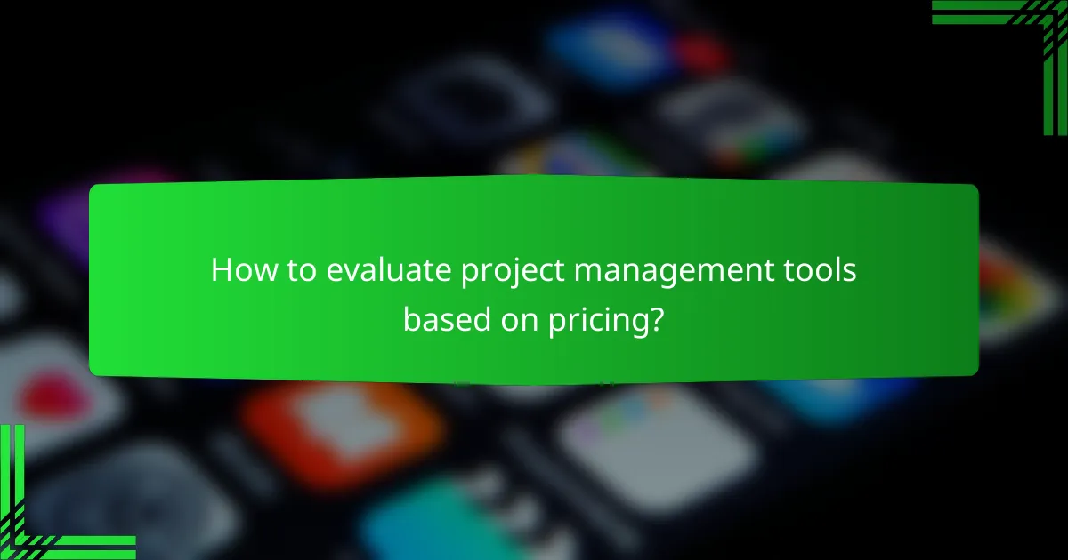 How to evaluate project management tools based on pricing?