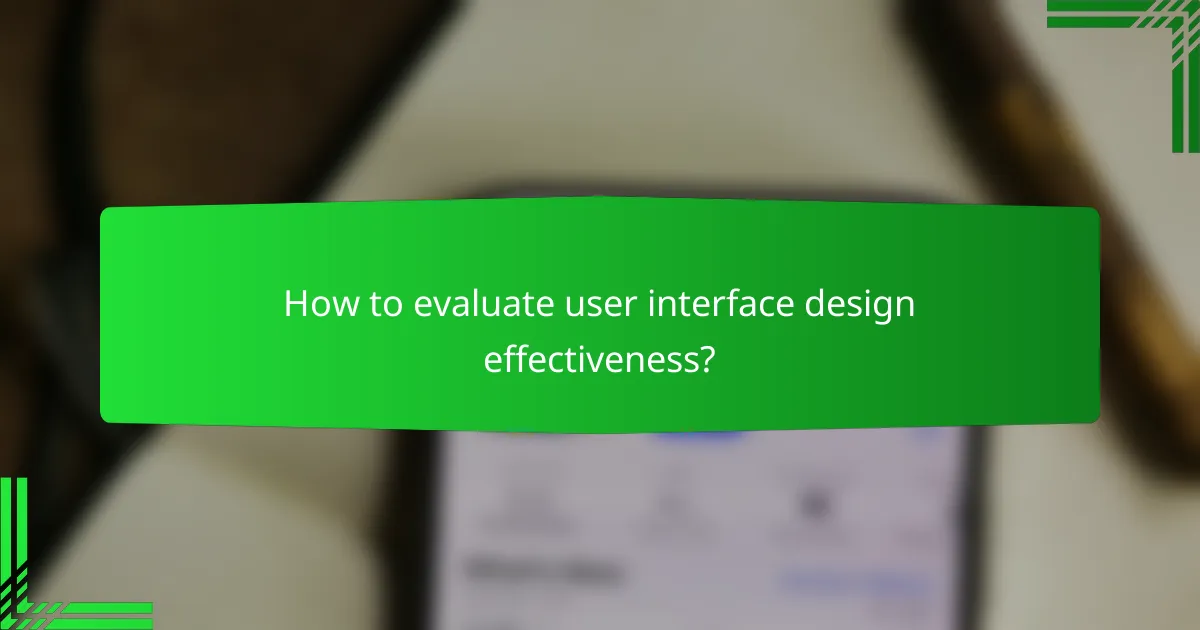 How to evaluate user interface design effectiveness?