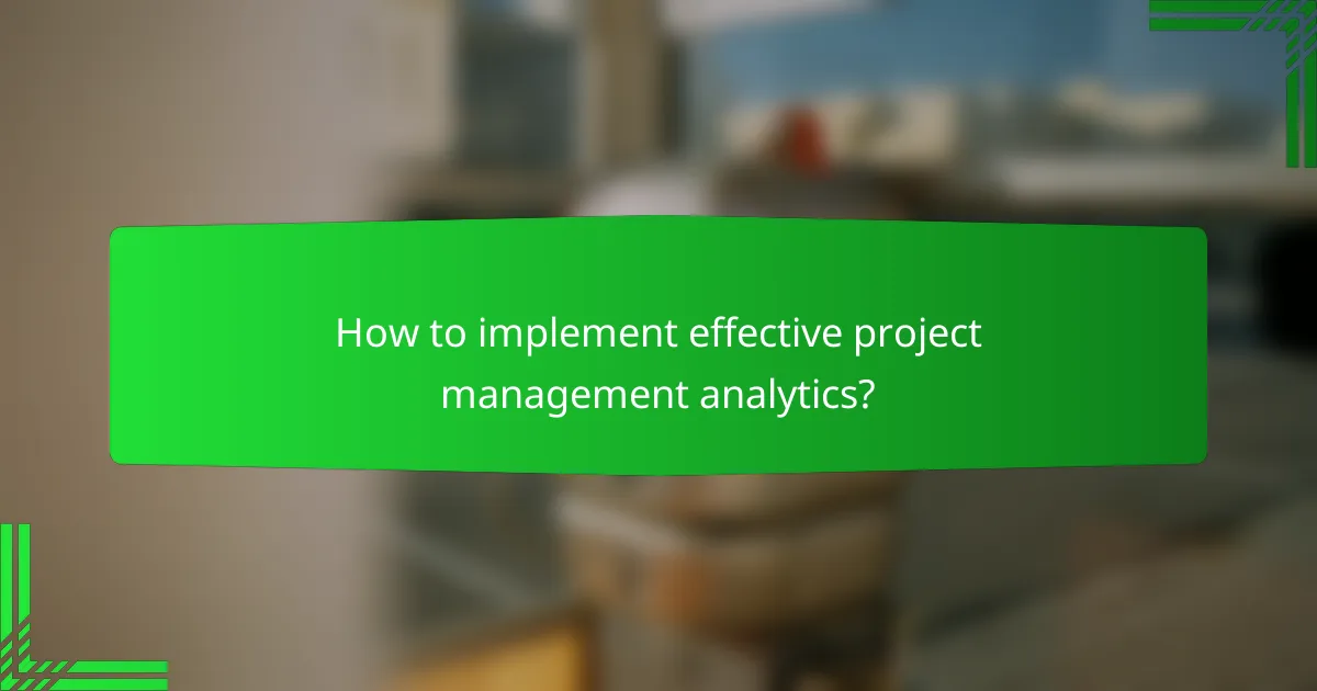 How to implement effective project management analytics?