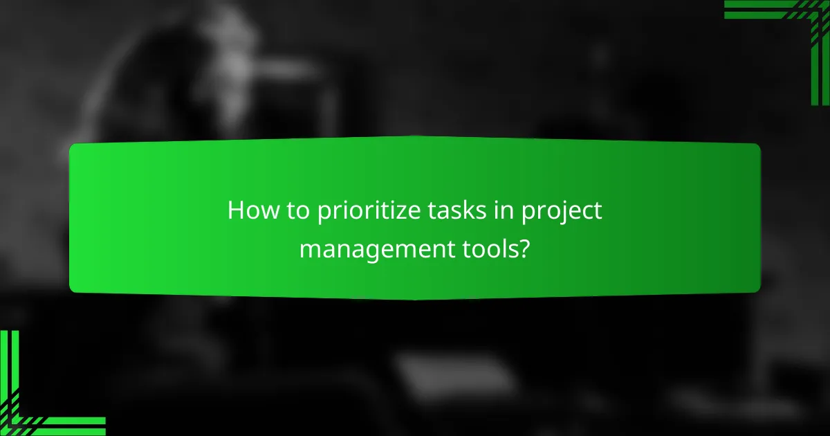 How to prioritize tasks in project management tools?