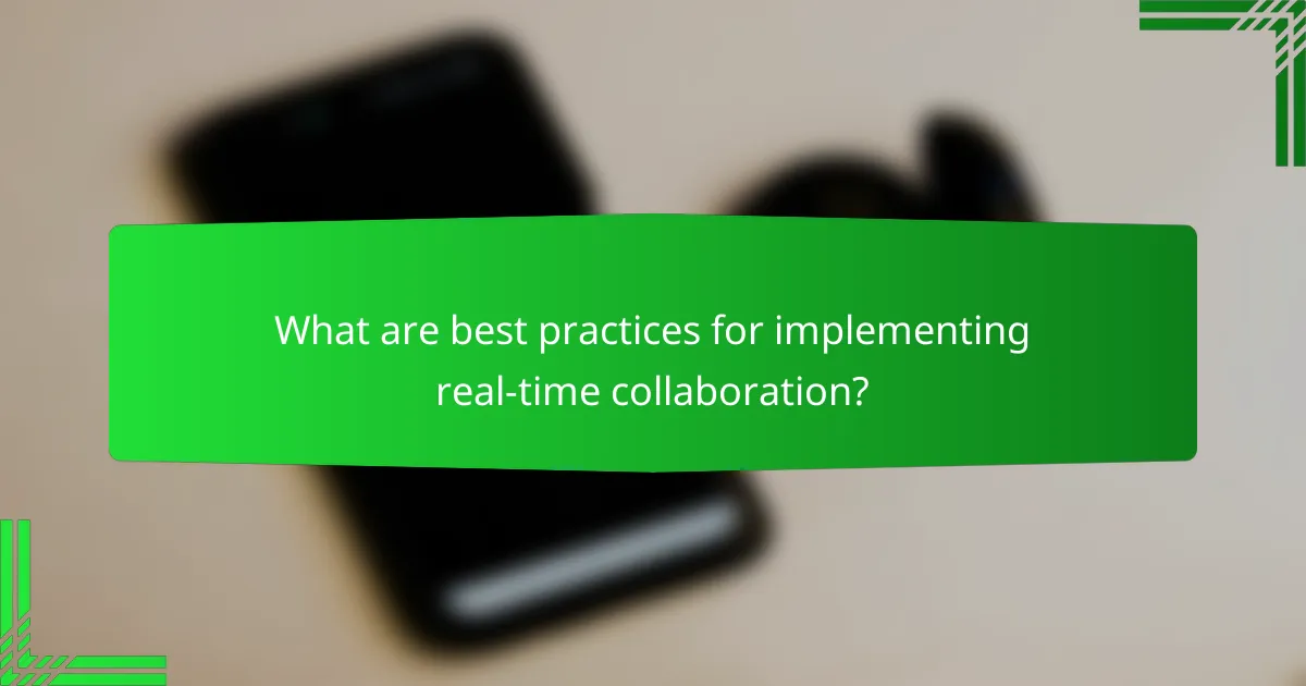 What are best practices for implementing real-time collaboration?