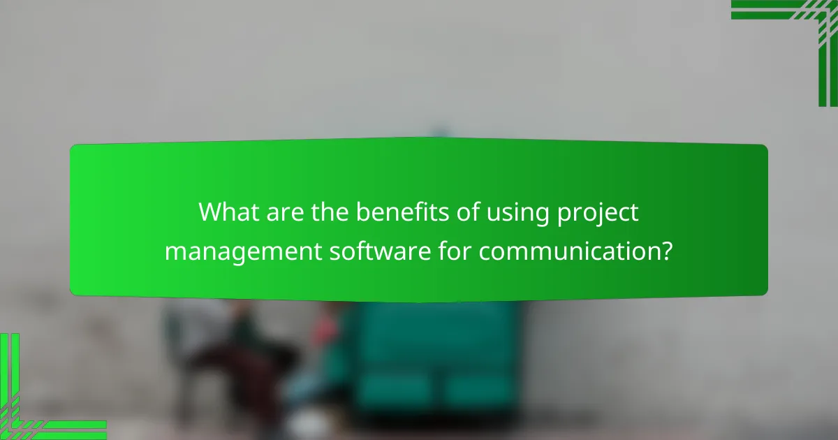 What are the benefits of using project management software for communication?