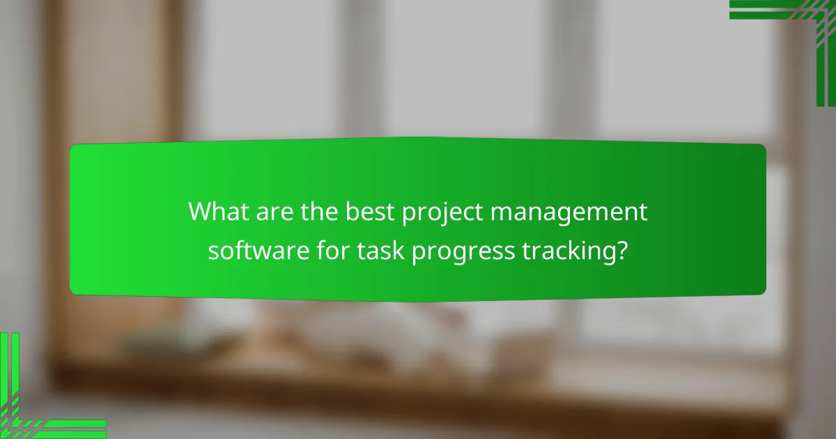 What are the best project management software for task progress tracking?