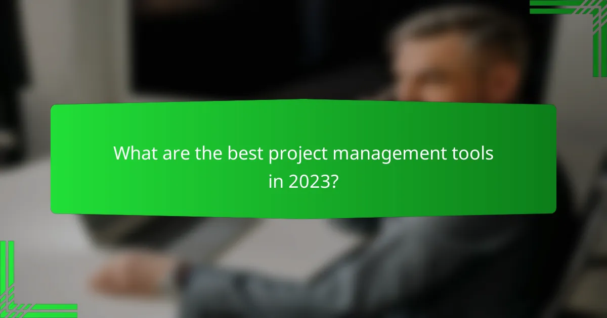 What are the best project management tools in 2023?