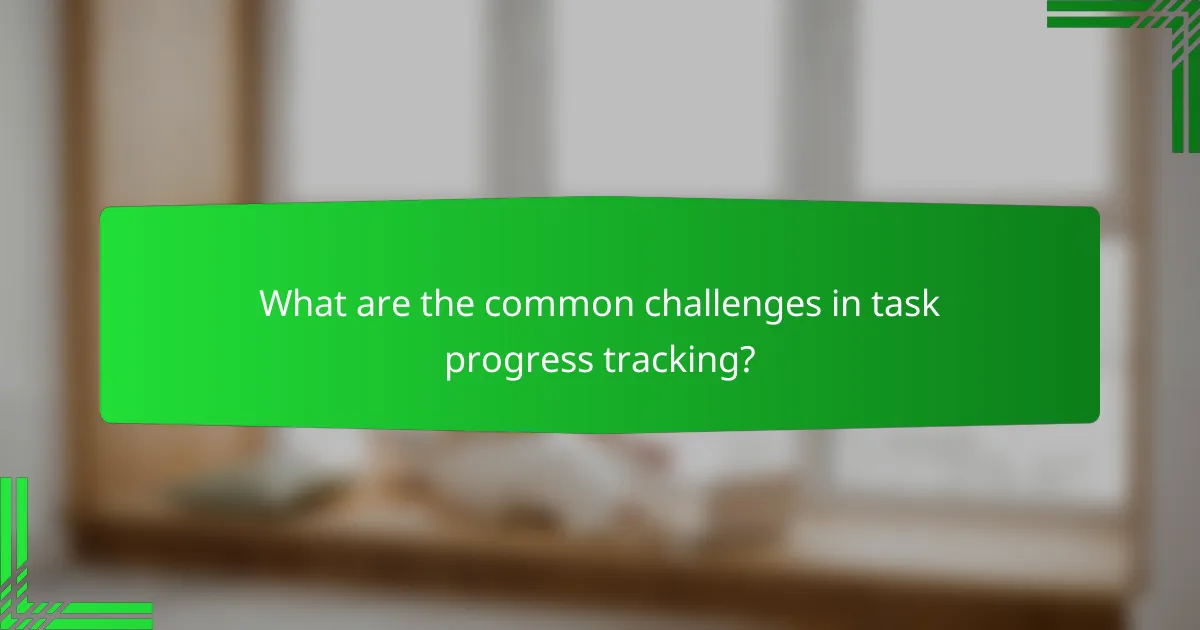 What are the common challenges in task progress tracking?