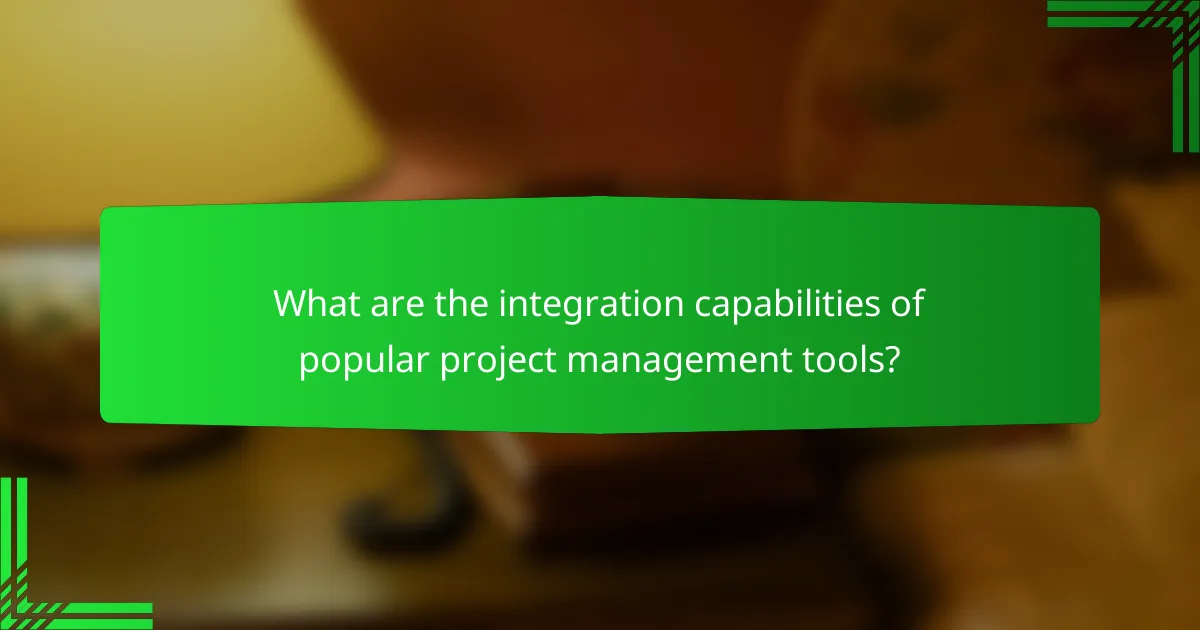 What are the integration capabilities of popular project management tools?