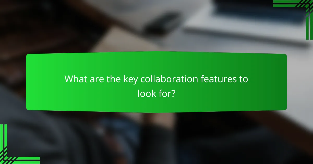 What are the key collaboration features to look for?