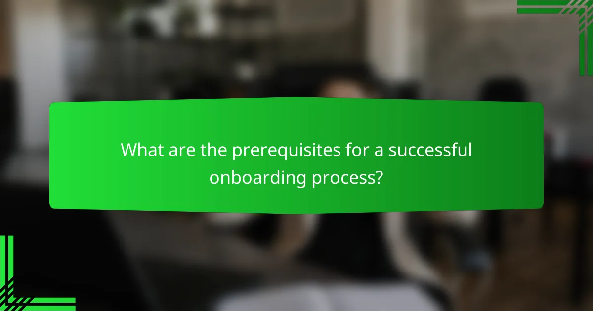 What are the prerequisites for a successful onboarding process?