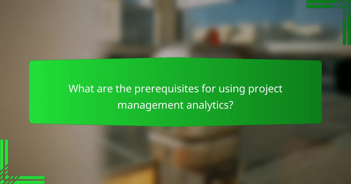 What are the prerequisites for using project management analytics?