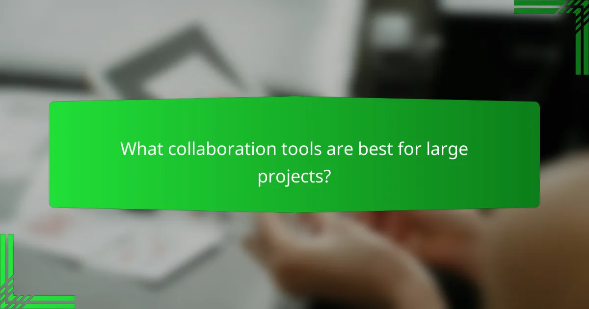 What collaboration tools are best for large projects?