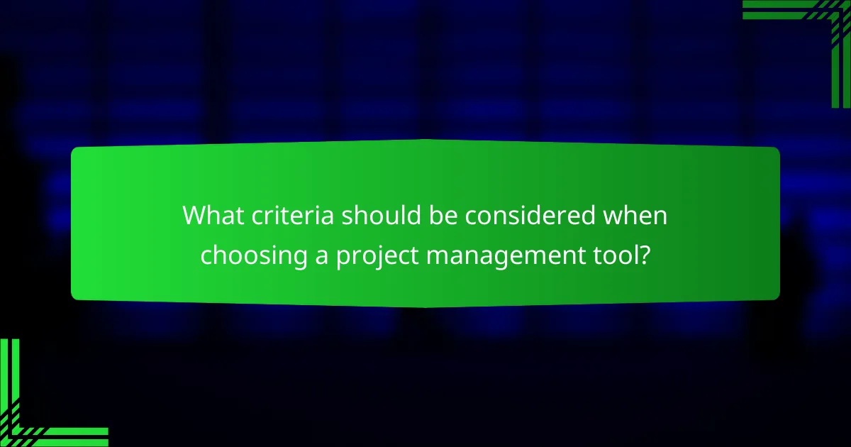 What criteria should be considered when choosing a project management tool?