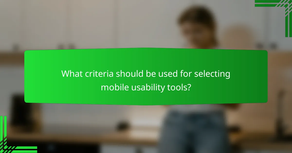 What criteria should be used for selecting mobile usability tools?
