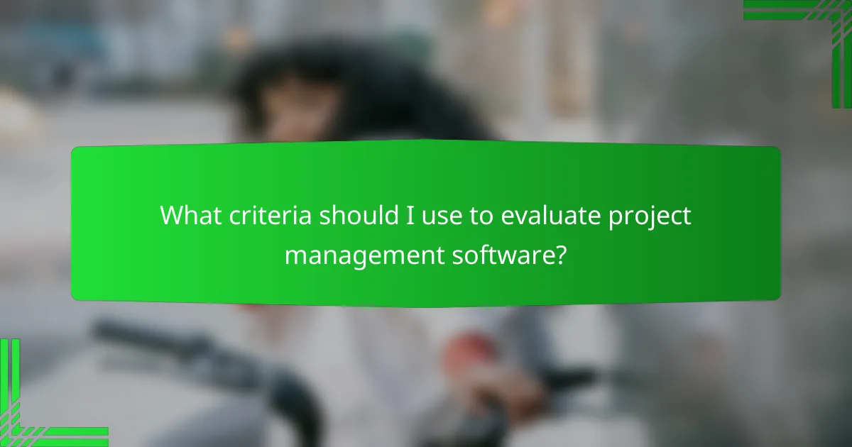 What criteria should I use to evaluate project management software?