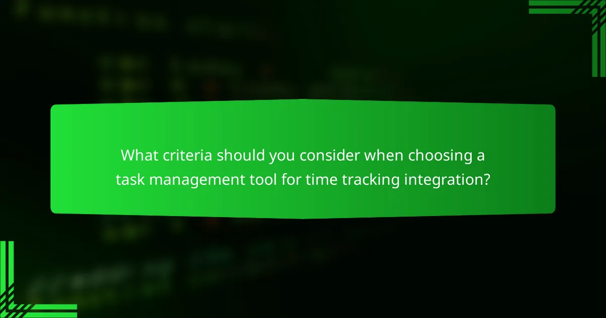 What criteria should you consider when choosing a task management tool for time tracking integration?