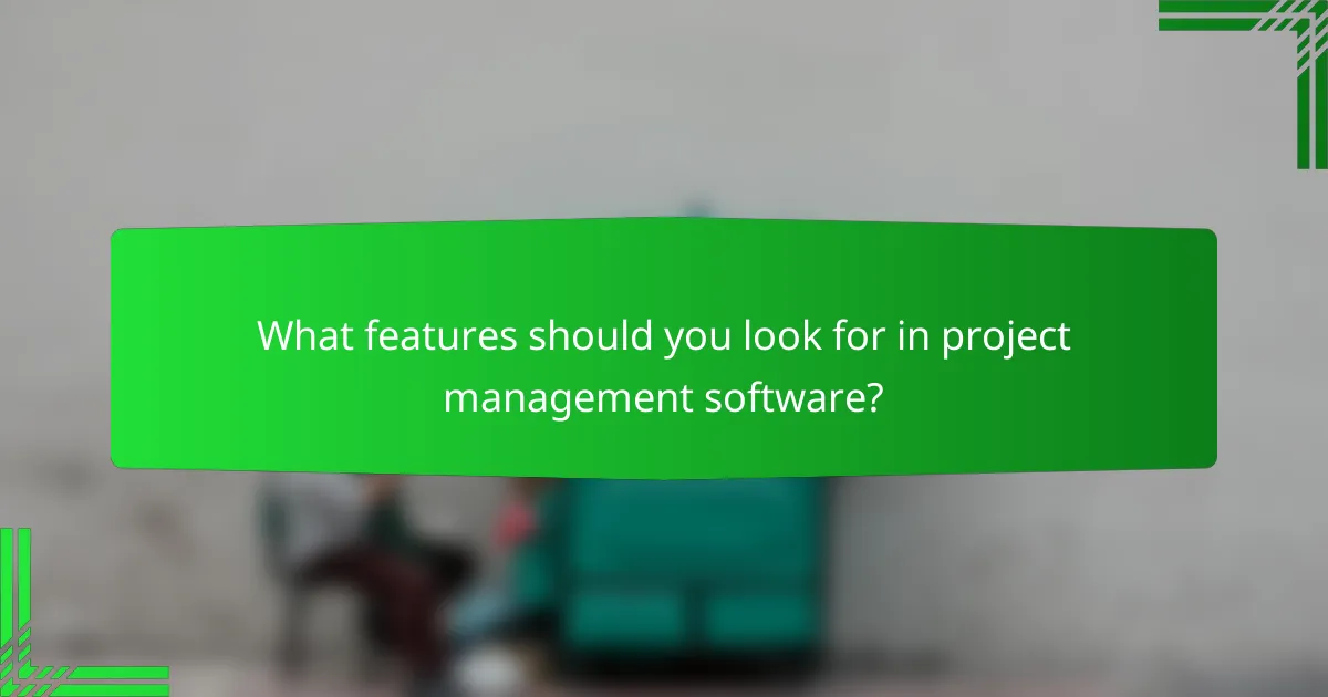 What features should you look for in project management software?