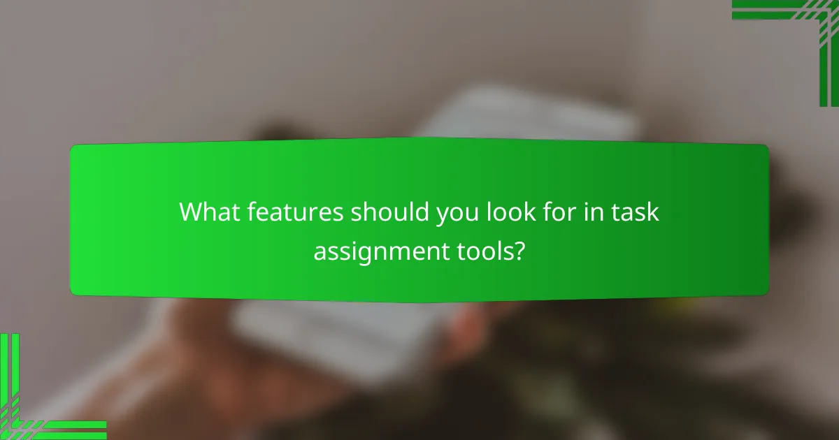 What features should you look for in task assignment tools?