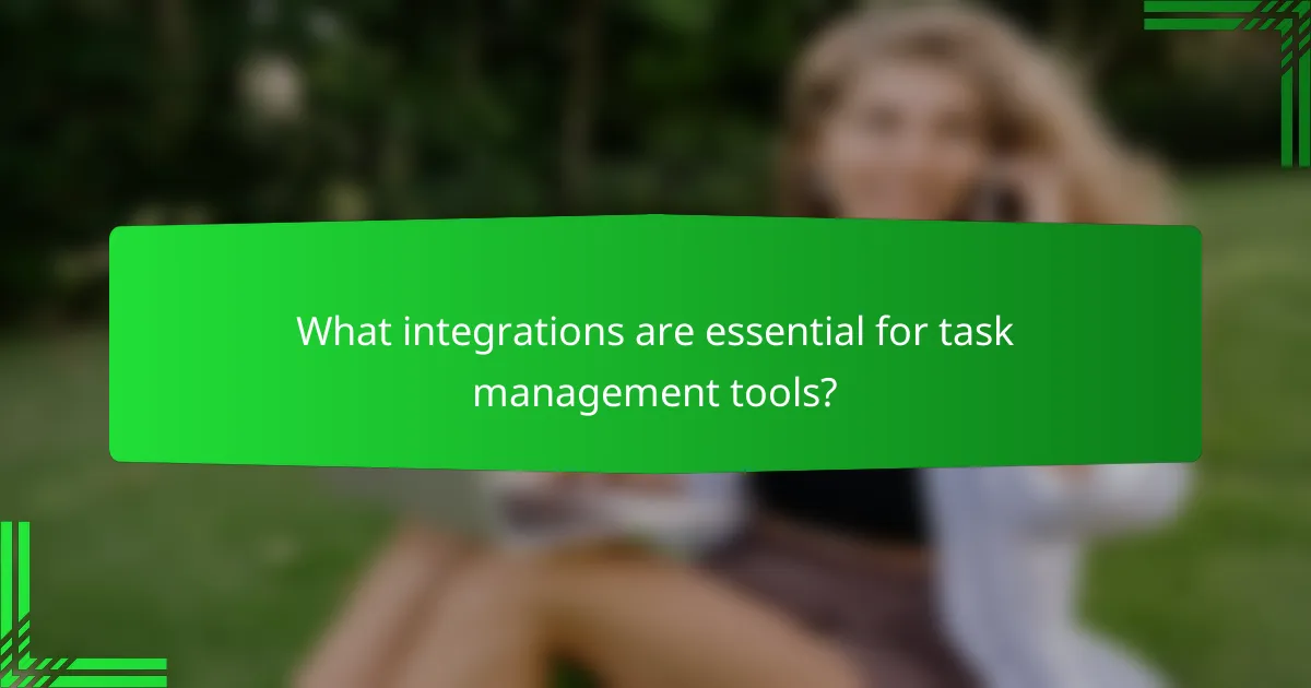 What integrations are essential for task management tools?