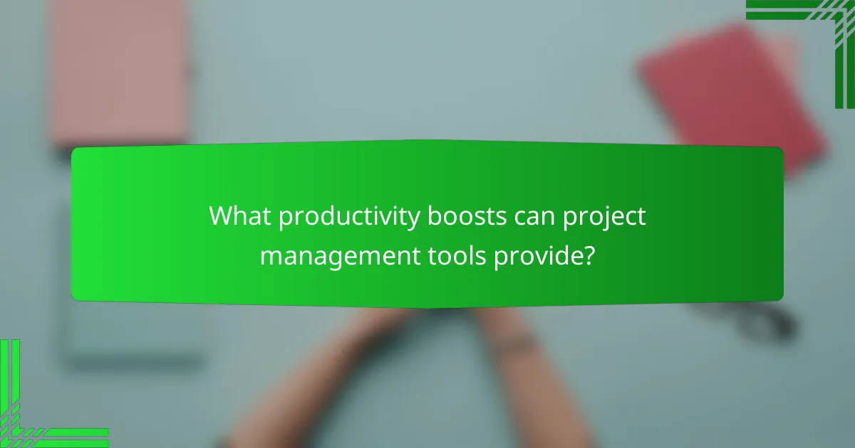 What productivity boosts can project management tools provide?