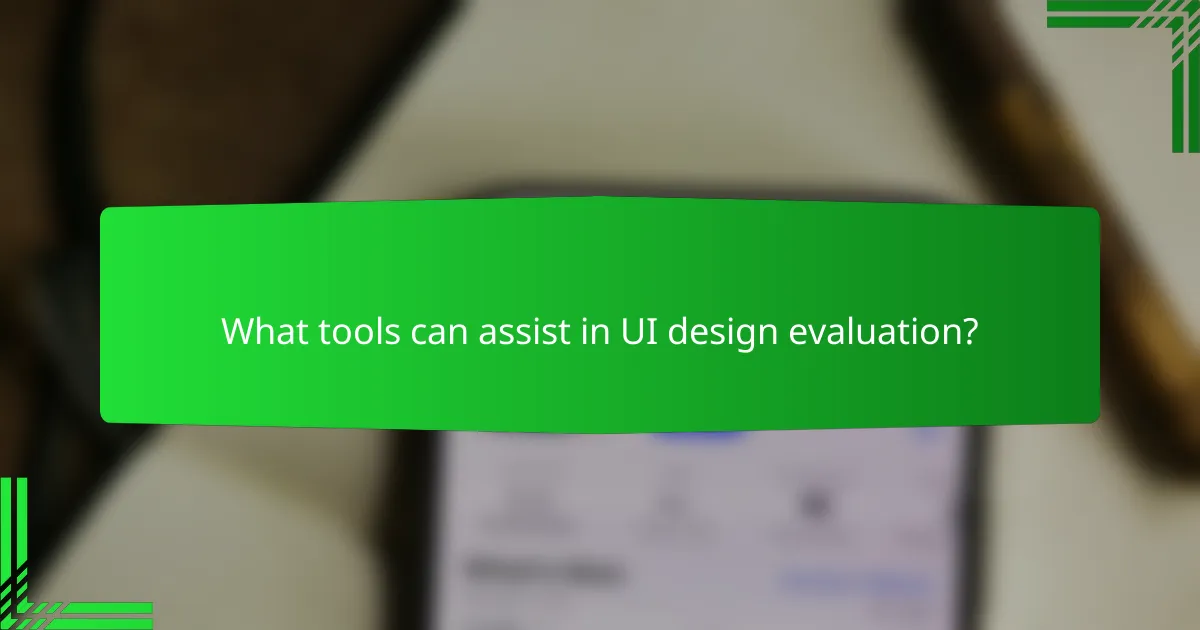 What tools can assist in UI design evaluation?