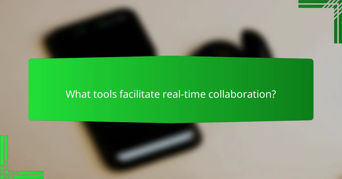 What tools facilitate real-time collaboration?