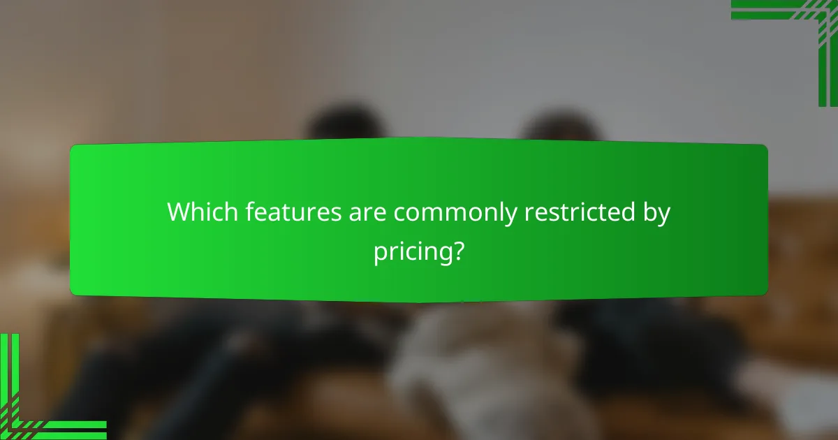 Which features are commonly restricted by pricing?